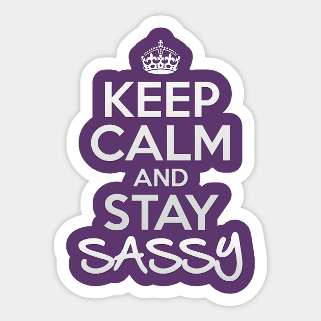 Keep Calm and Stay Sassy Sticker by OneLittleSpark